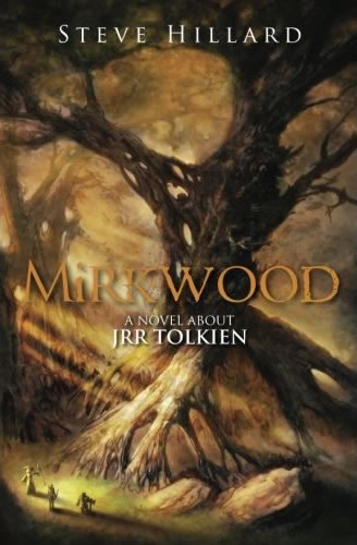 Mirkwood: A Novel About JRR Tolkien by Steve Hillard