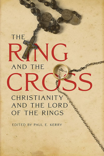 The Ring and the Cross: Christianity in the Writings of J.R.R. Tolkien by Paul E. Kerry