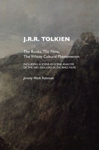 J.R.R. Tolkien: The Books, The Films, The Whole Cultural Phenomenon, Including a Scene By Scene Analysis of the 2001-2003 Lord of the Rings Films