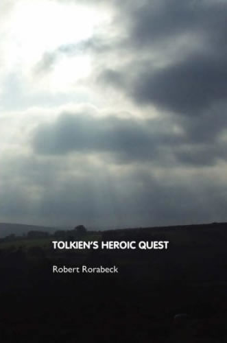 tolkien's Heroic Quest by Robert Rorabeck