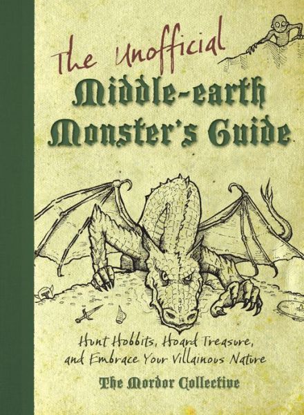 The Unofficial Middle-earth Monster's Guide: Hunt Hobbits, Hoard Treasure, and Embrace Your Villainous Nature